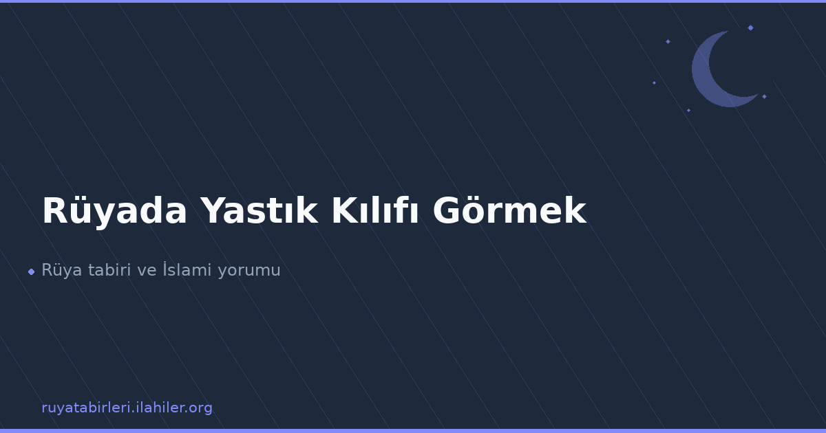 Rüyada Yastık Kılıfı Görmek