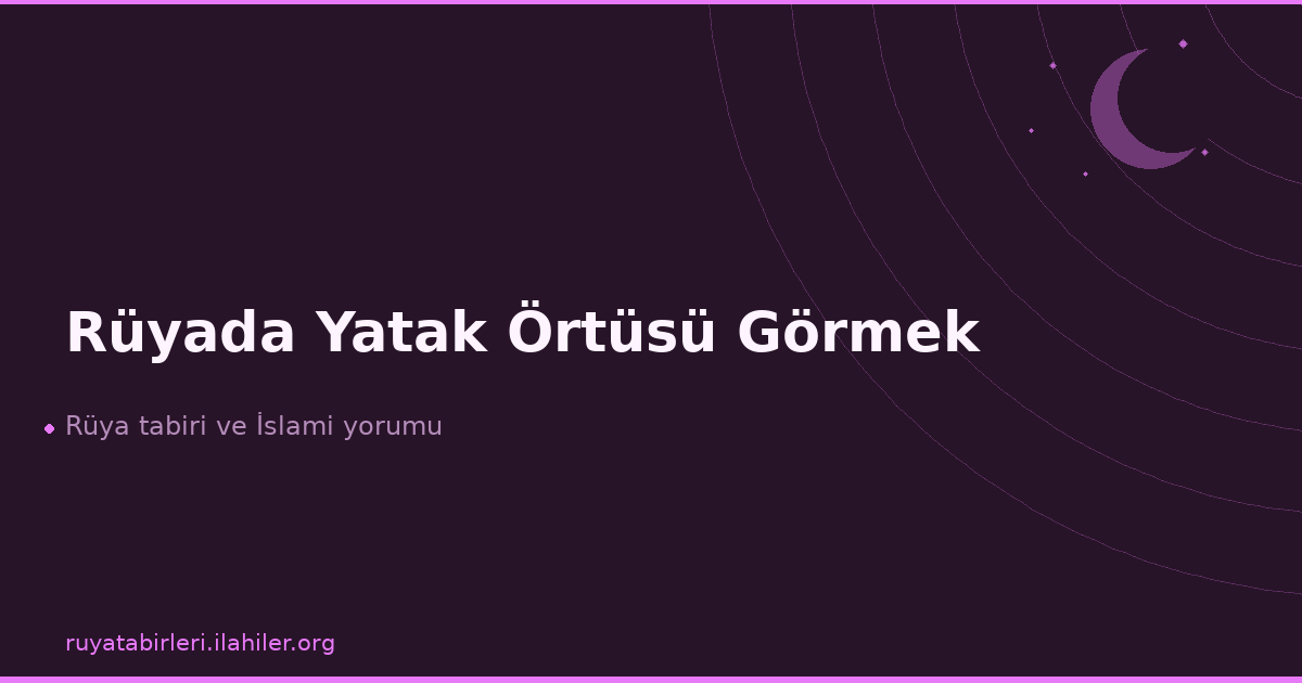 Rüyada Yatak Örtüsü Görmek