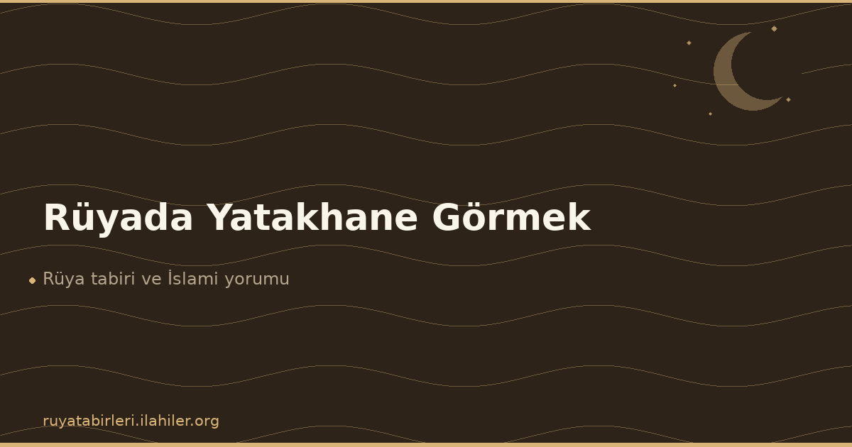 Rüyada Yatakhane Görmek