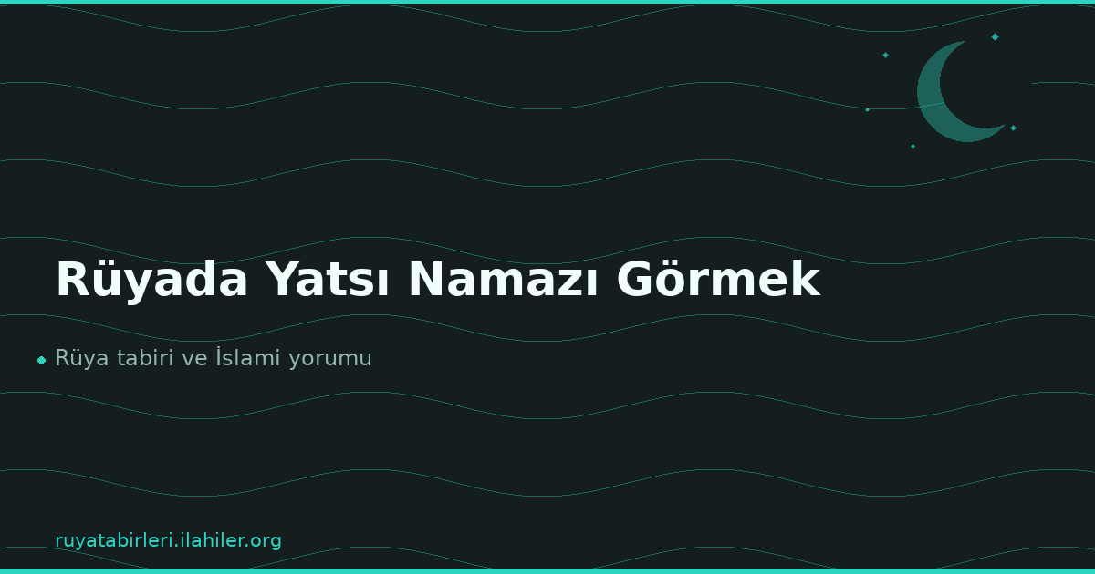 Rüyada Yatsı Namazı Görmek