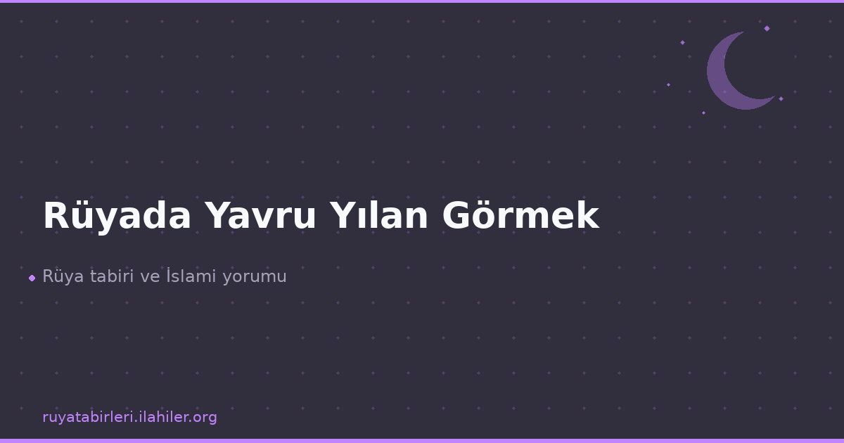 Rüyada Yavru Yılan Görmek