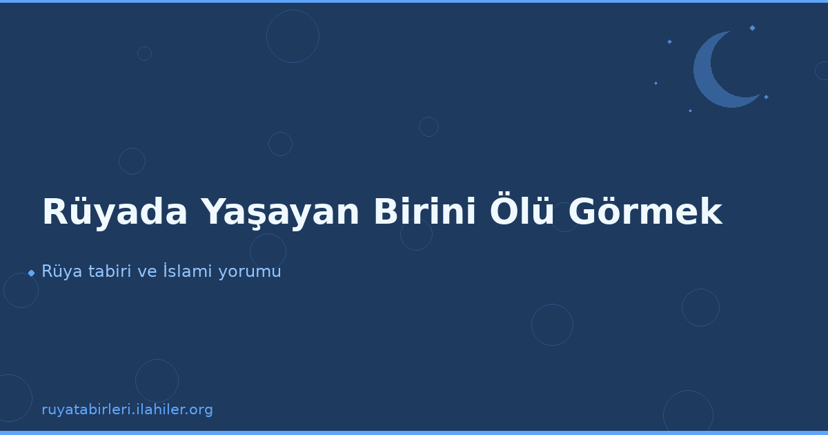 Rüyada Yaşayan Birini Ölü Görmek