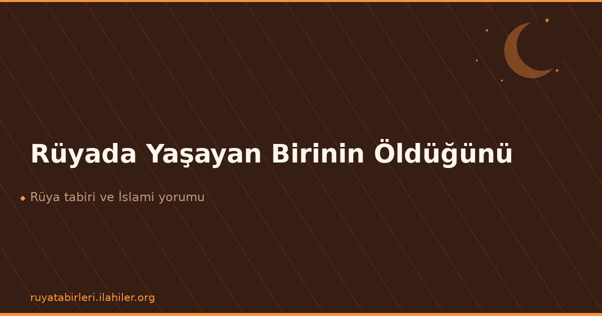 Rüyada Yaşayan Birinin Öldüğünü