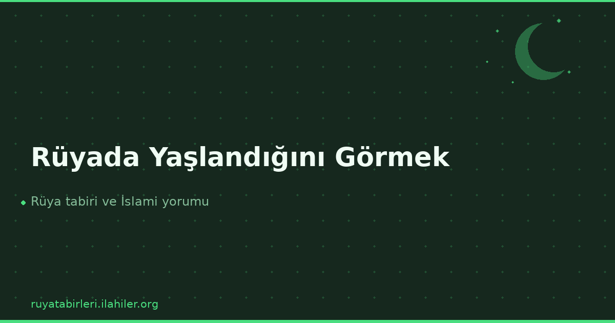 Rüyada Yaşlandığını Görmek