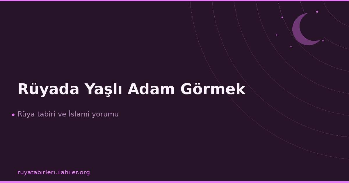 Rüyada Yaşlı Adam Görmek