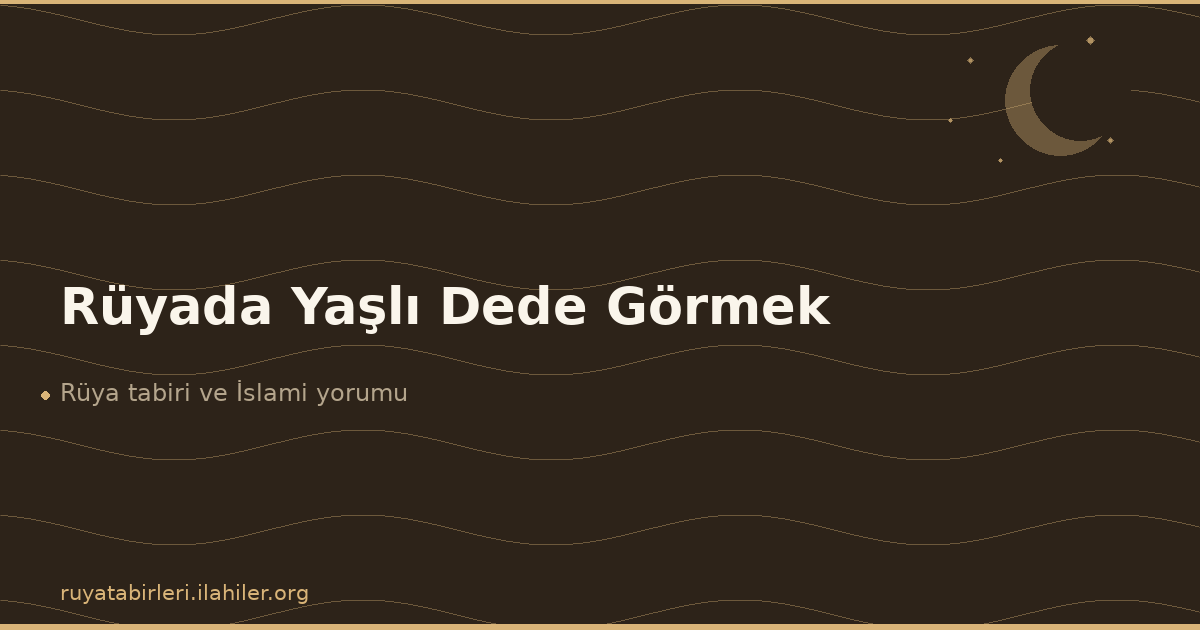 Rüyada Yaşlı Dede Görmek