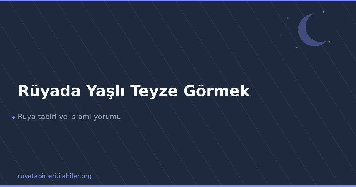 Rüyada Yaşlı Teyze Görmek