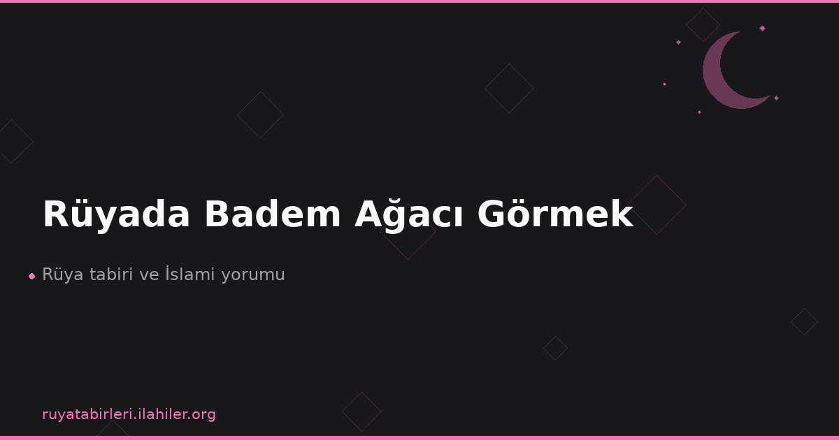 Rüyada Badem Ağacı Görmek