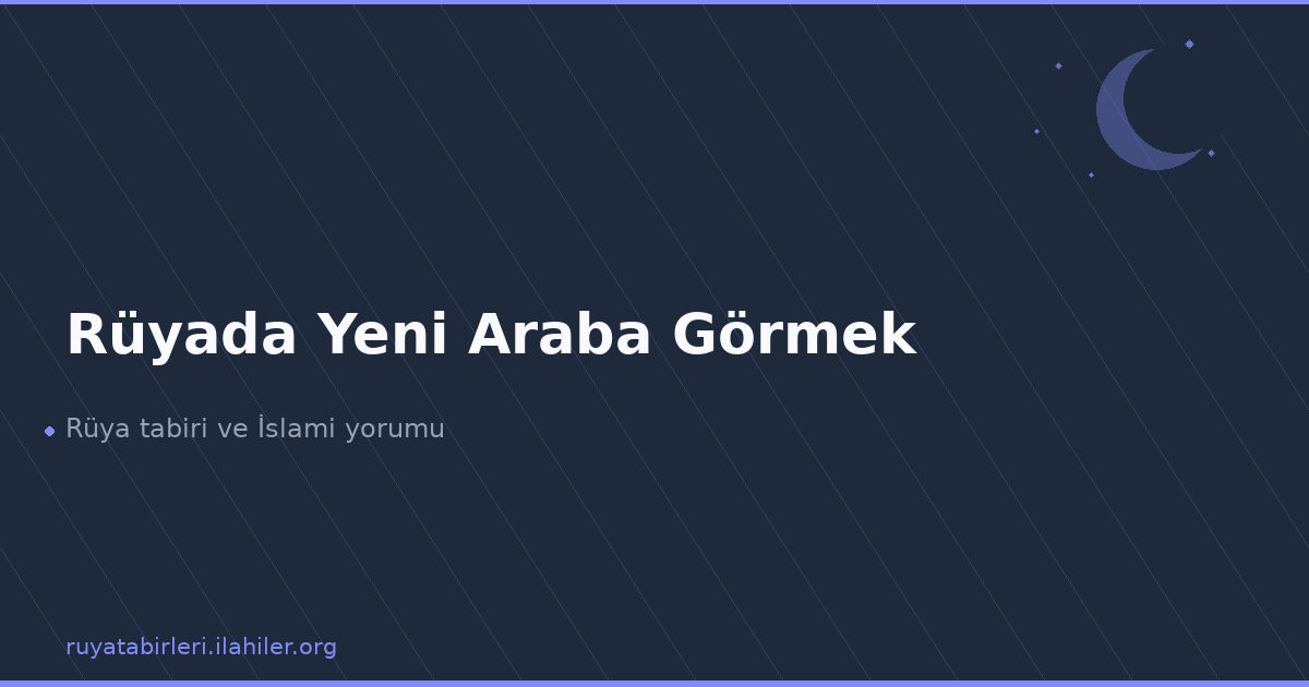 Rüyada Yeni Araba Görmek