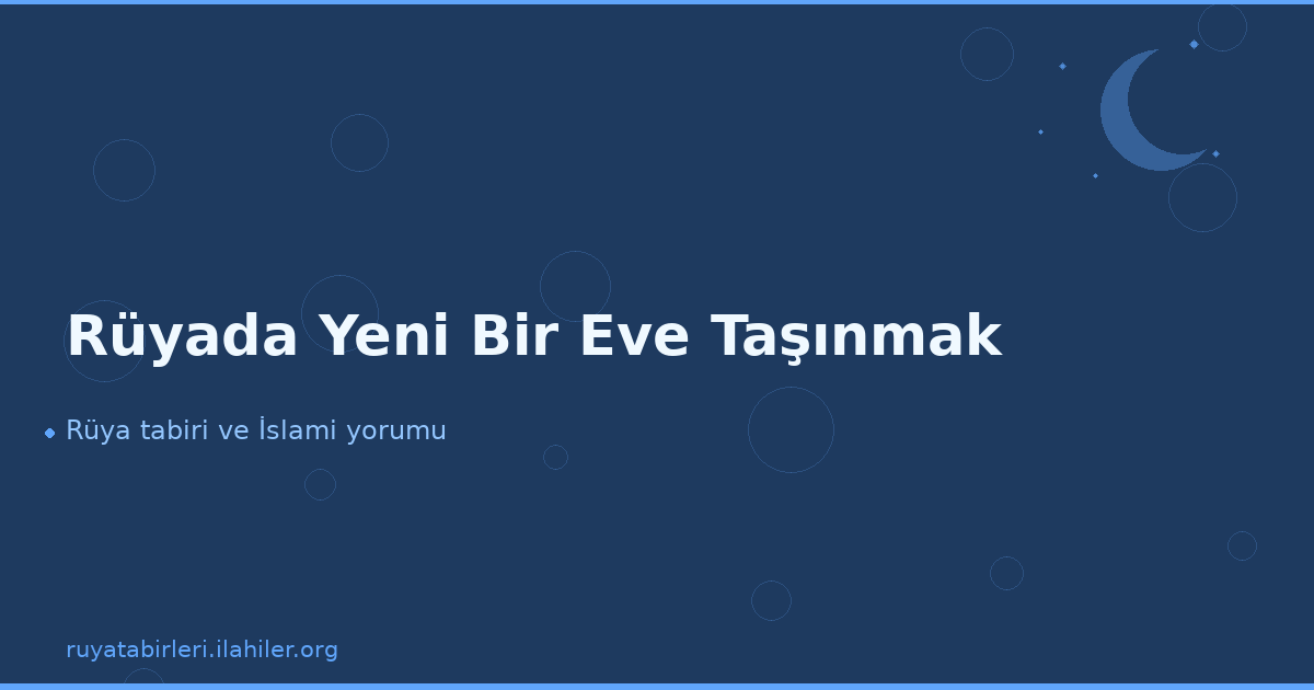 Rüyada Yeni Bir Eve Taşınmak
