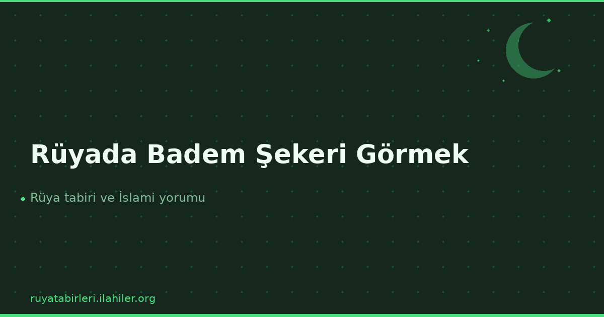 Rüyada Badem Şekeri Görmek