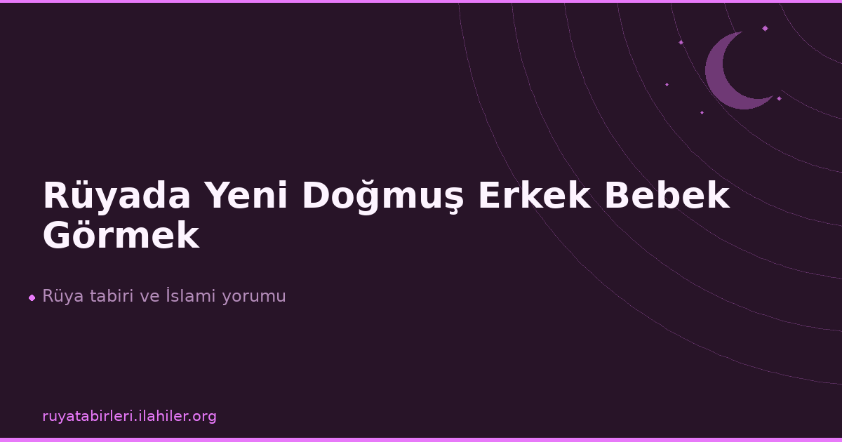 Rüyada Yeni Doğmuş Erkek Bebek Görmek