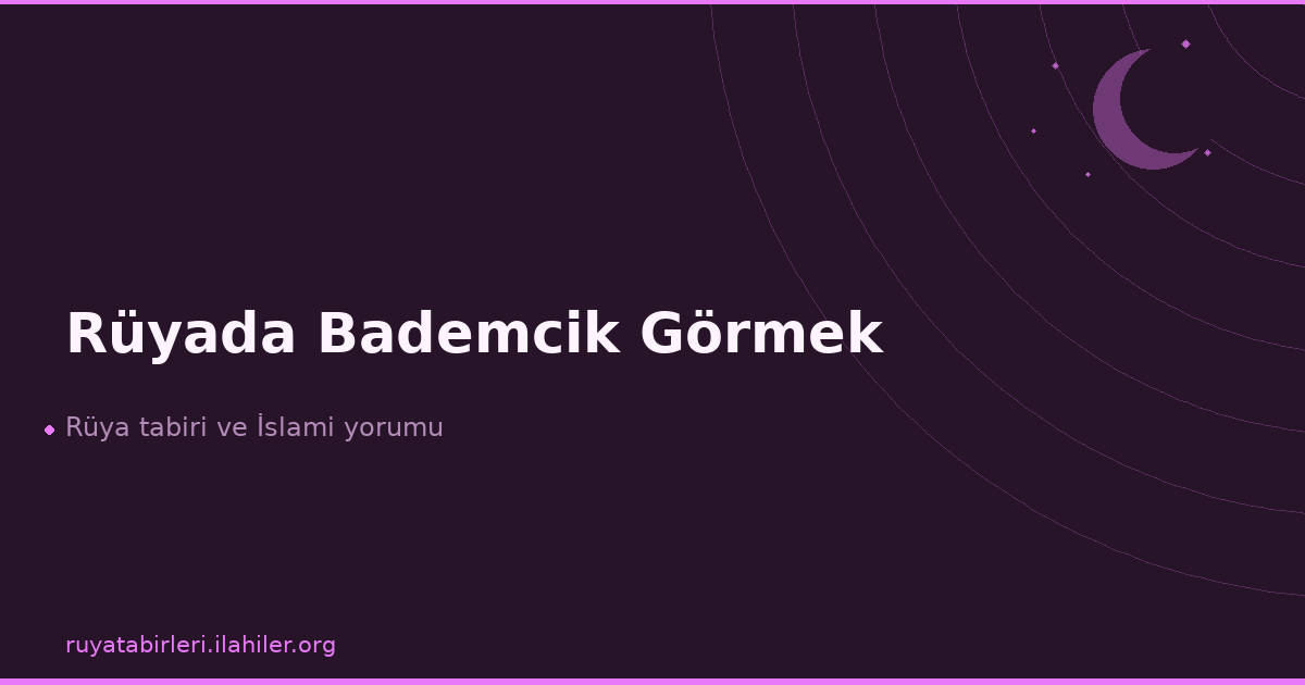 Rüyada Bademcik Görmek