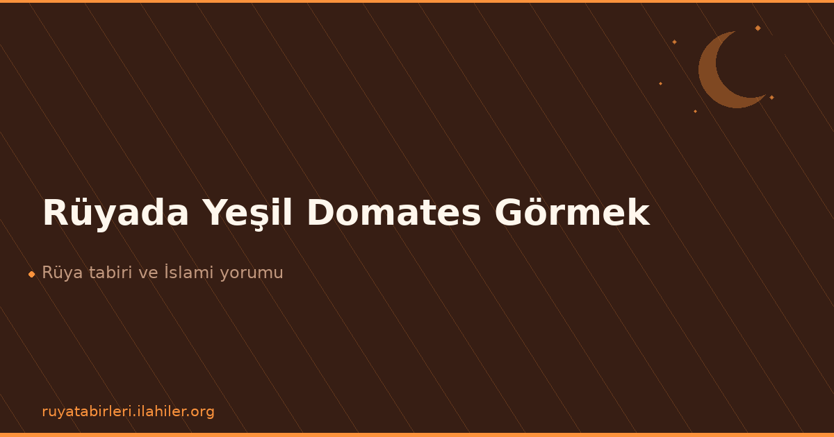 Rüyada Yeşil Domates Görmek