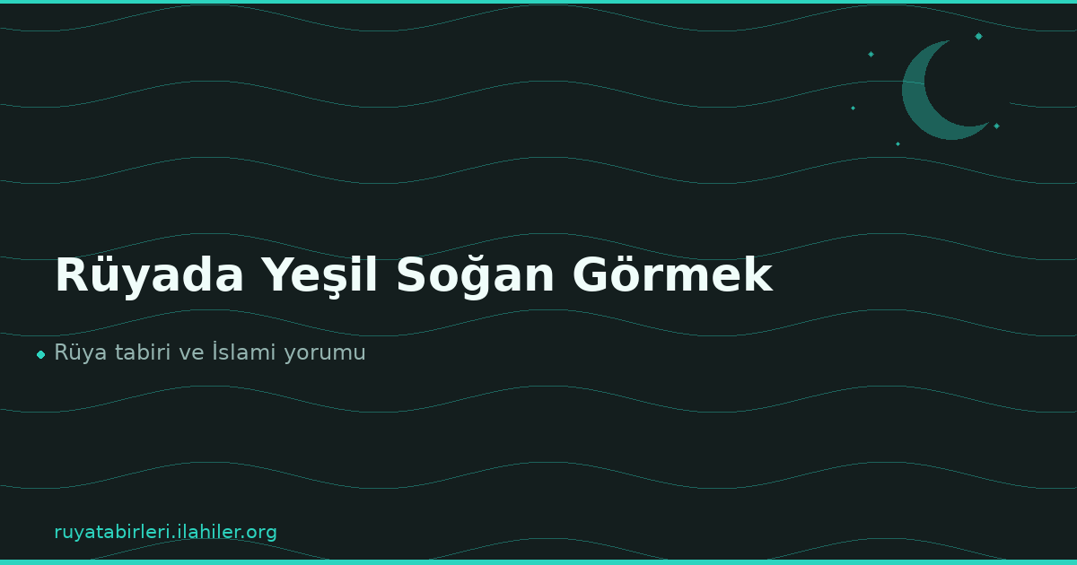 Rüyada Yeşil Soğan Görmek