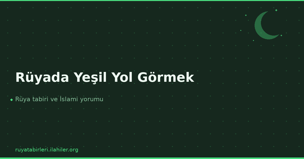 Rüyada Yeşil Yol Görmek