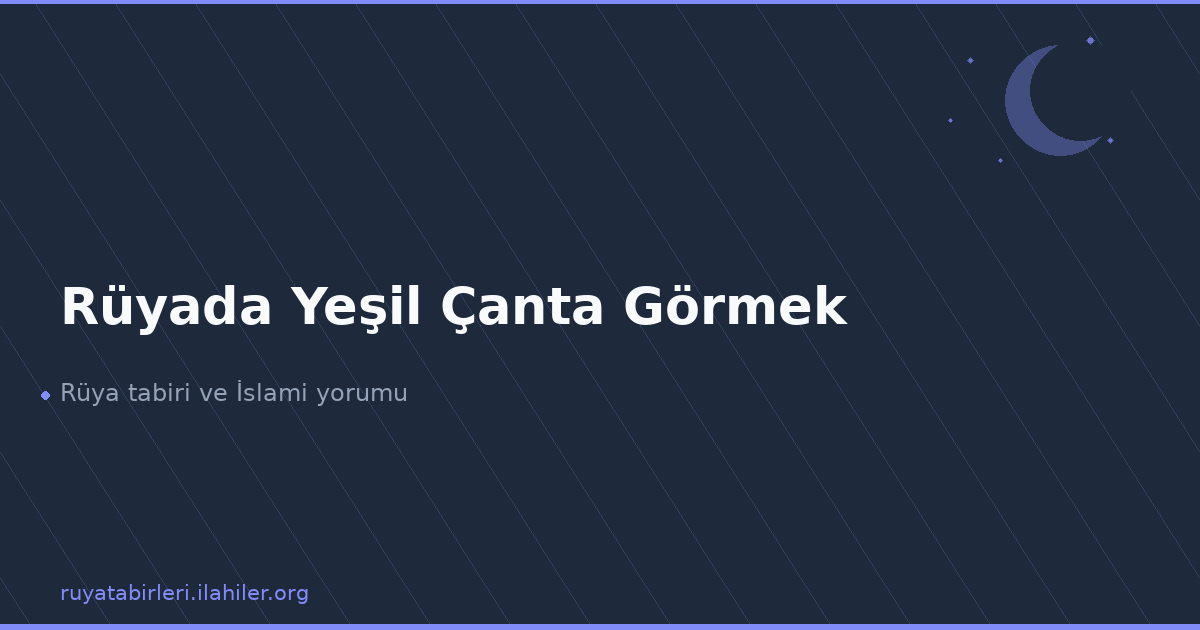 Rüyada Yeşil Çanta Görmek