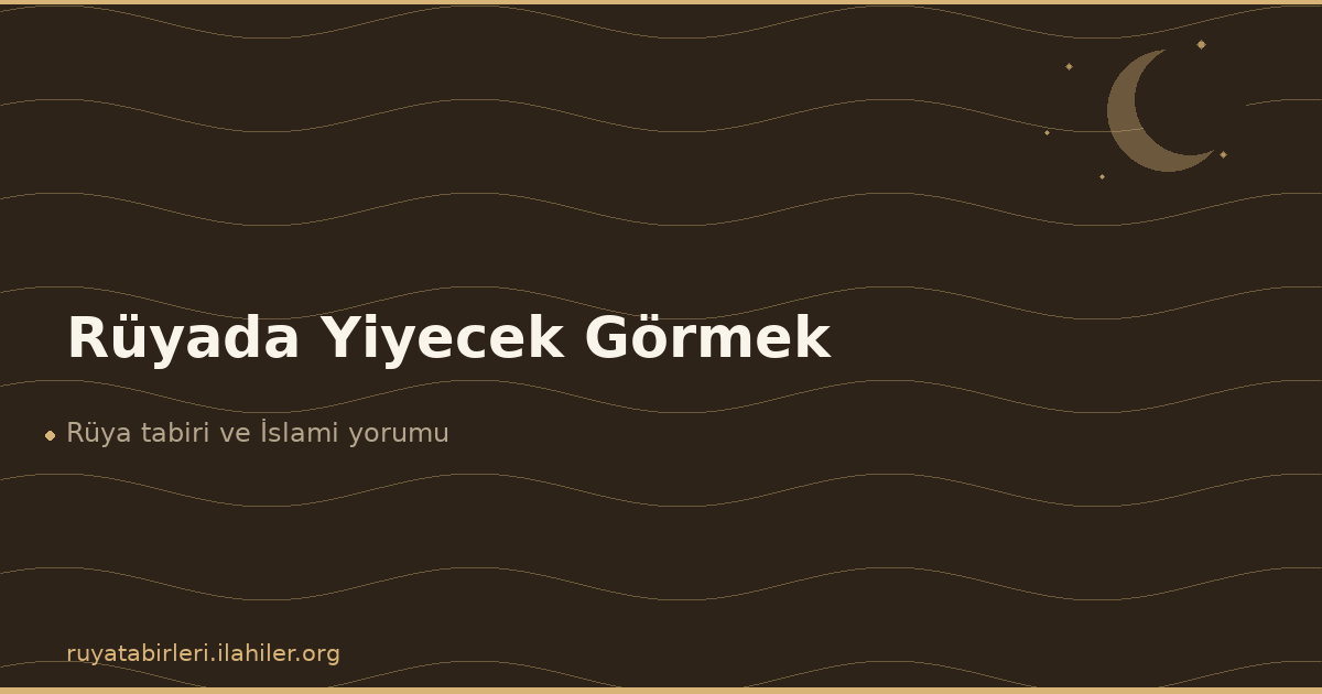 Rüyada Yiyecek Görmek