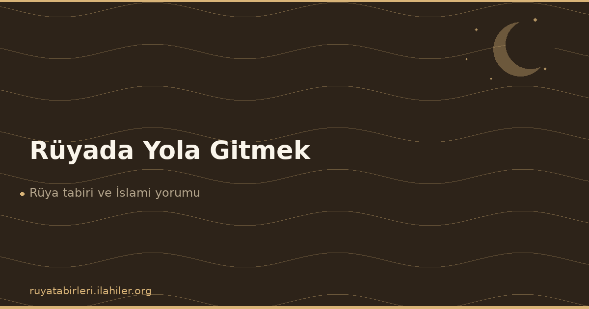 Rüyada Yola Gitmek