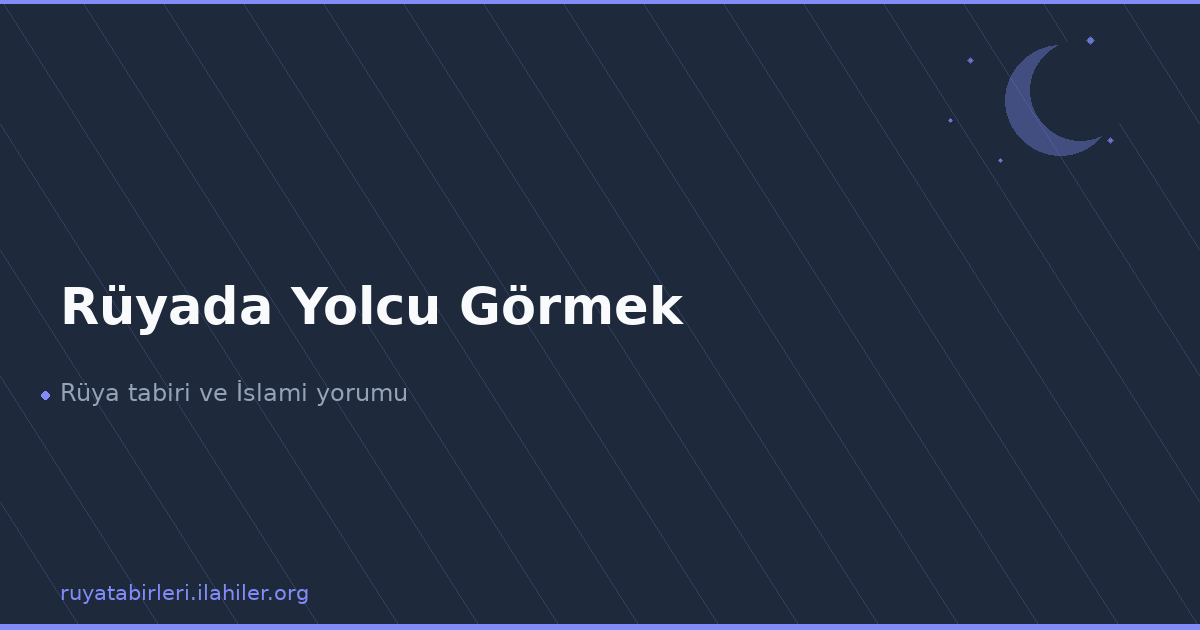 Rüyada Yolcu Görmek