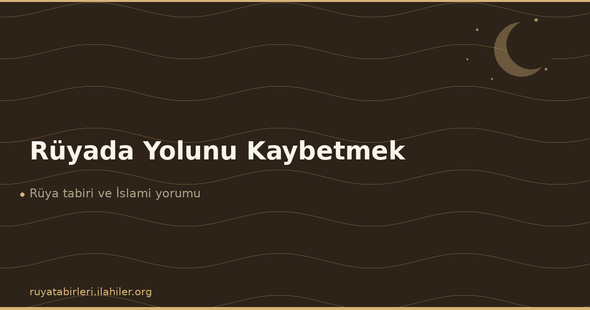 Rüyada Yolunu Kaybetmek