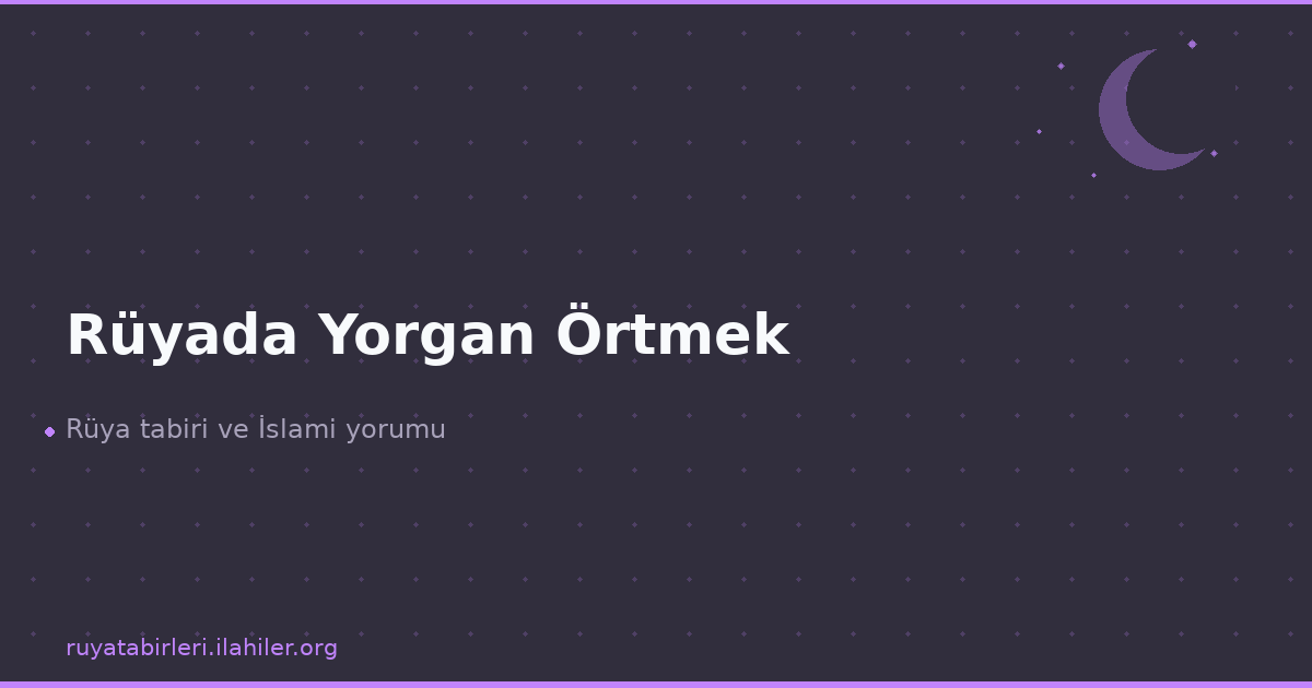 Rüyada Yorgan Örtmek