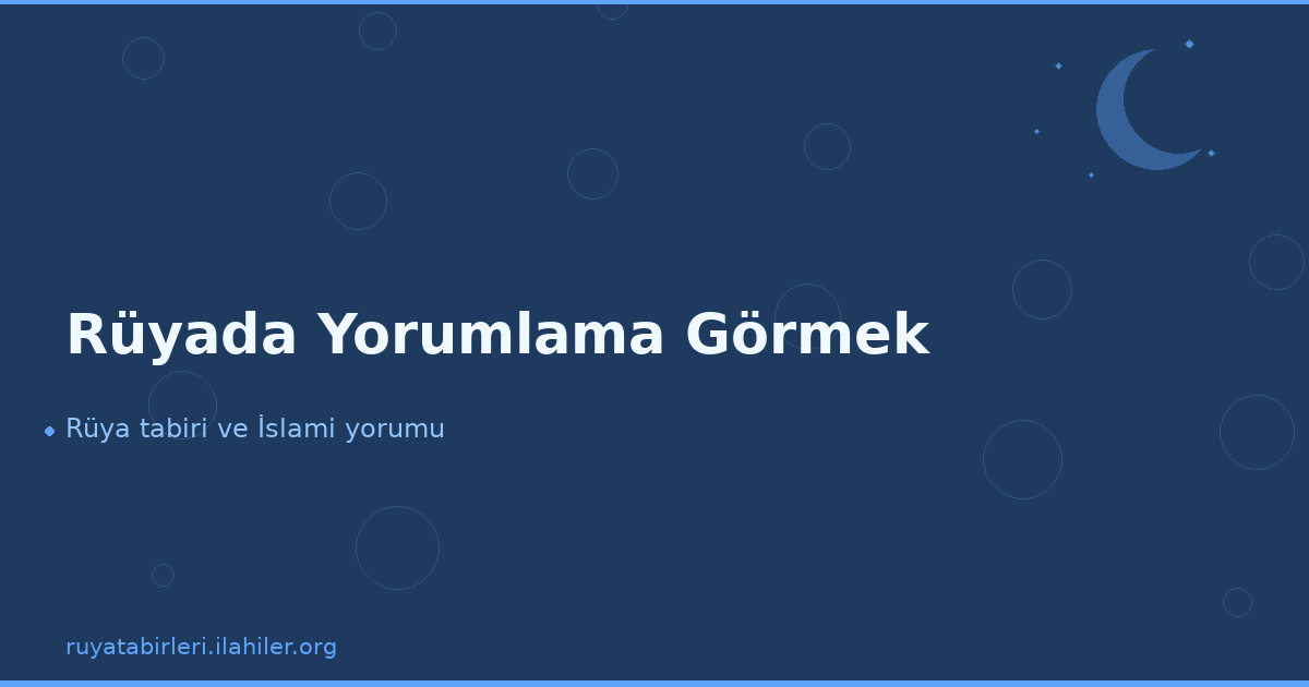 Rüyada Yorumlama Görmek