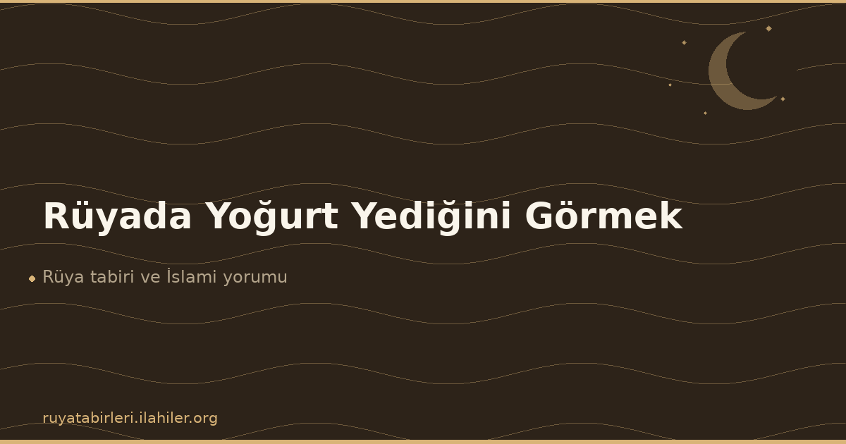 Rüyada Yoğurt Yediğini Görmek