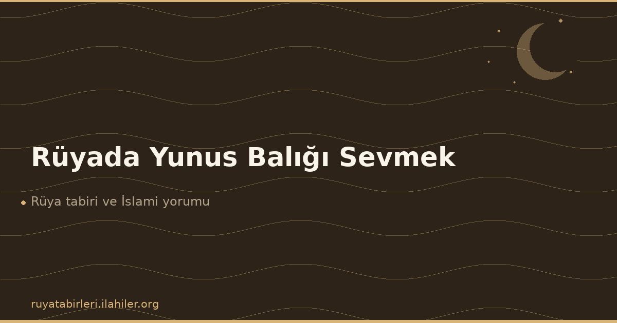 Rüyada Yunus Balığı Sevmek