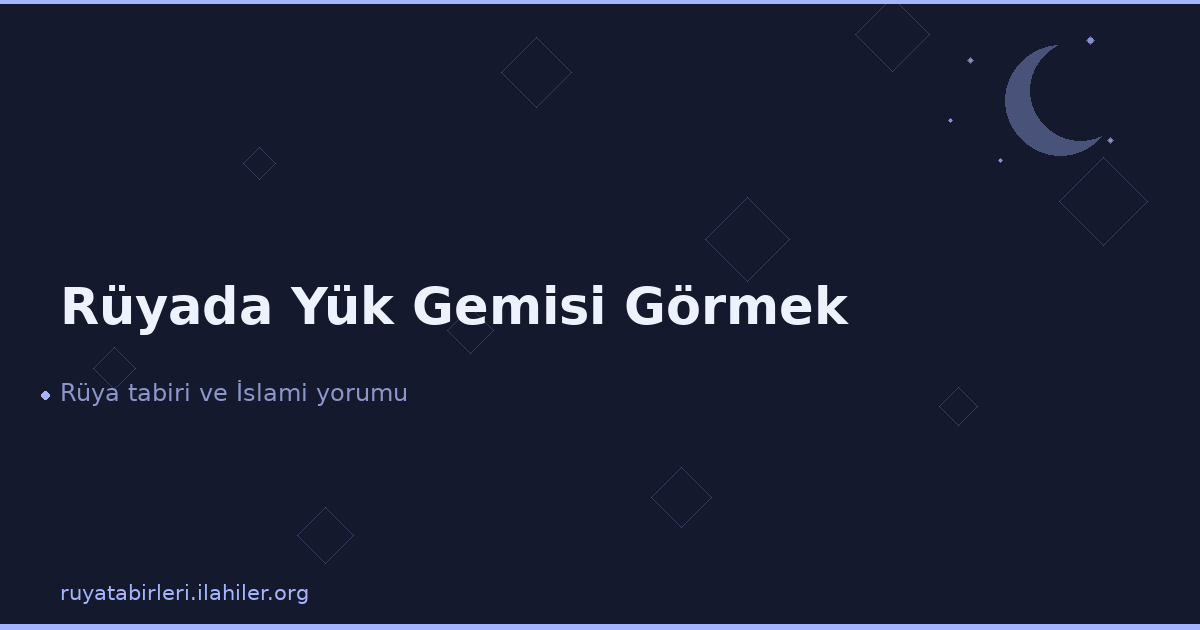 Rüyada Yük Gemisi Görmek