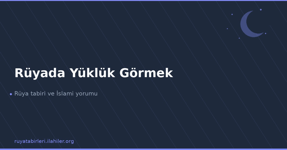 Rüyada Yüklük Görmek