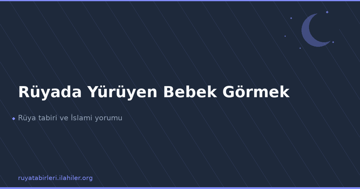 Rüyada Yürüyen Bebek Görmek