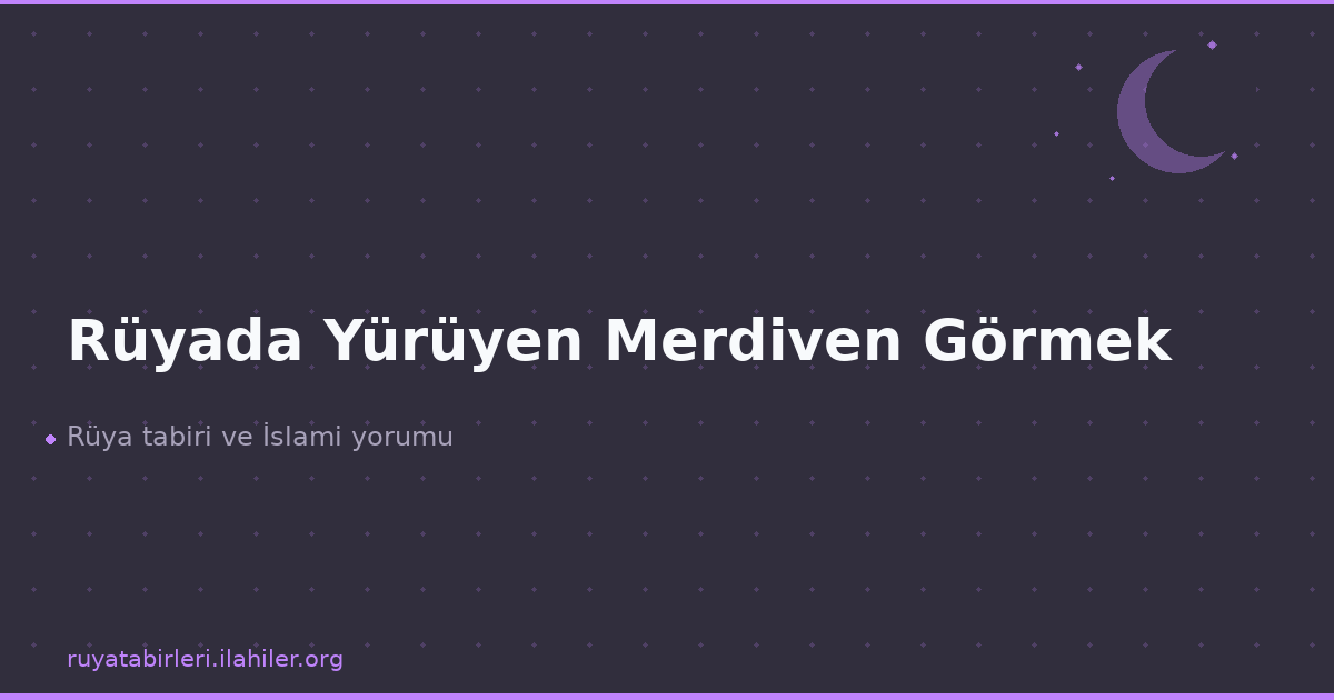 Rüyada Yürüyen Merdiven Görmek