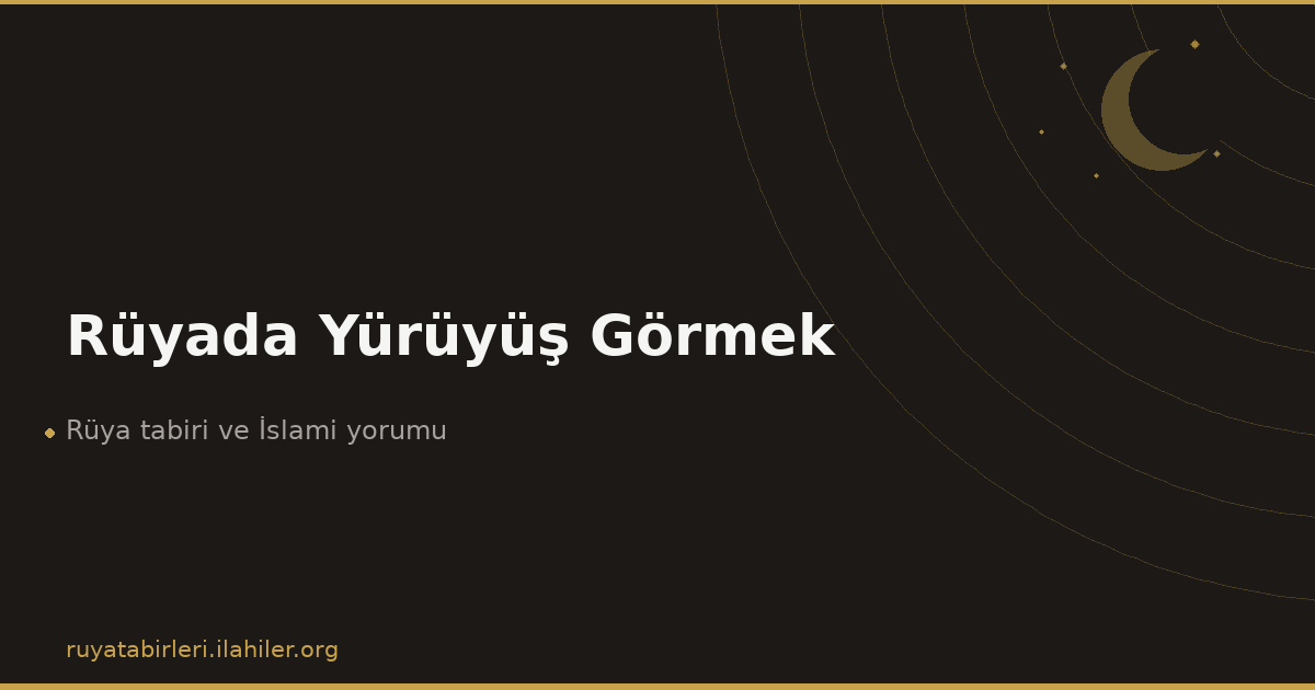 Rüyada Yürüyüş Görmek