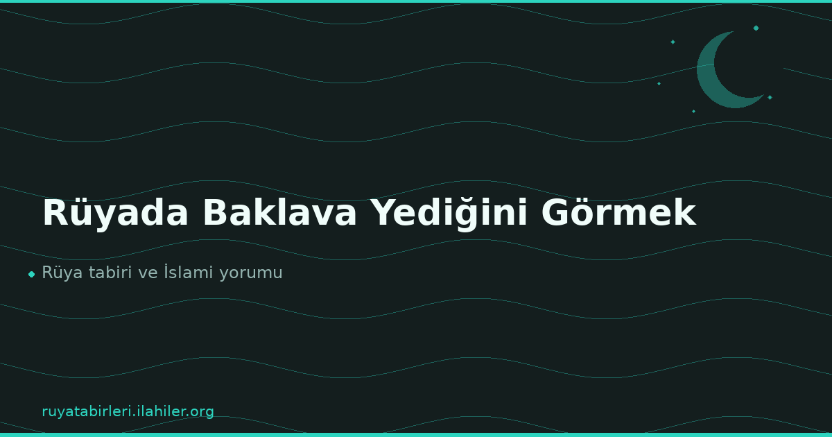Rüyada Baklava Yediğini Görmek