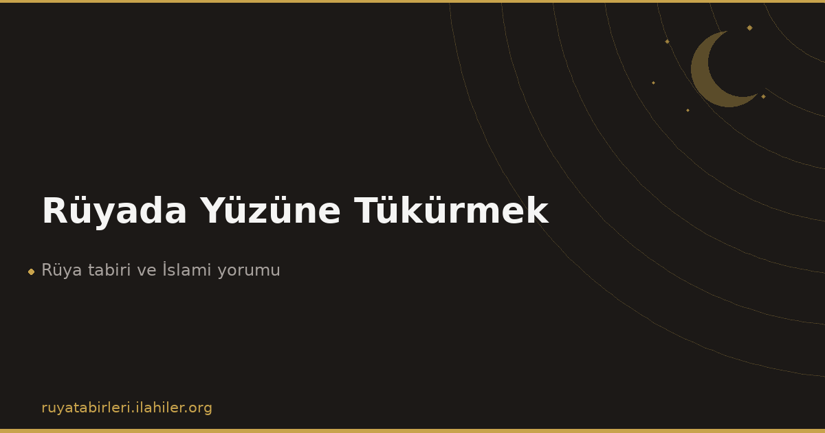 Rüyada Yüzüne Tükürmek