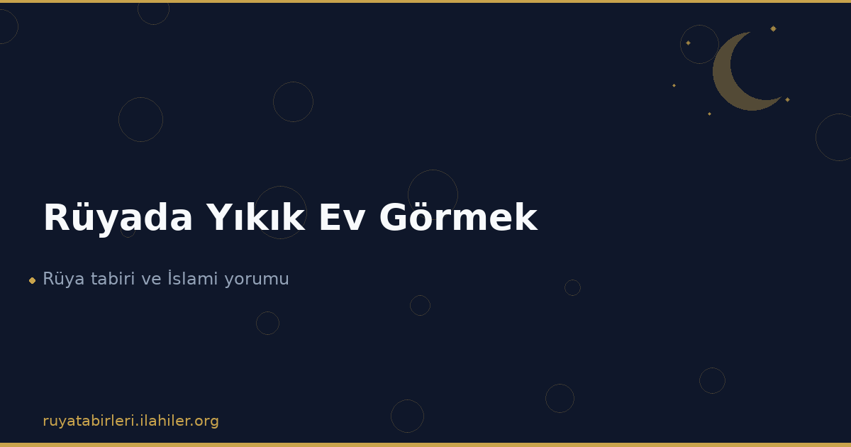 Rüyada Yıkık Ev Görmek