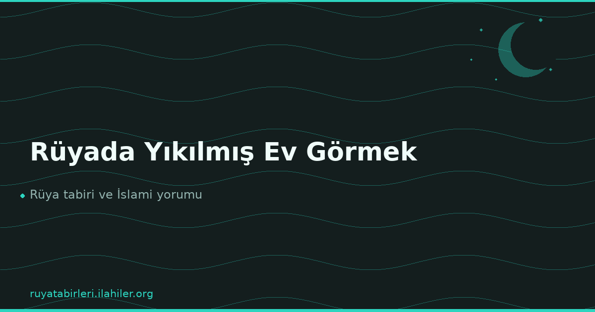 Rüyada Yıkılmış Ev Görmek