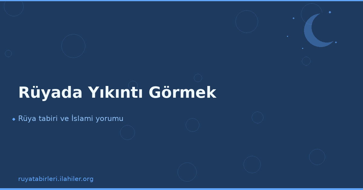 Rüyada Yıkıntı Görmek