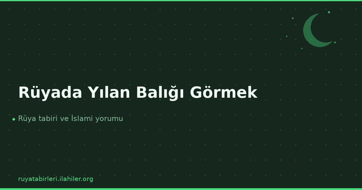 Rüyada Yılan Balığı Görmek