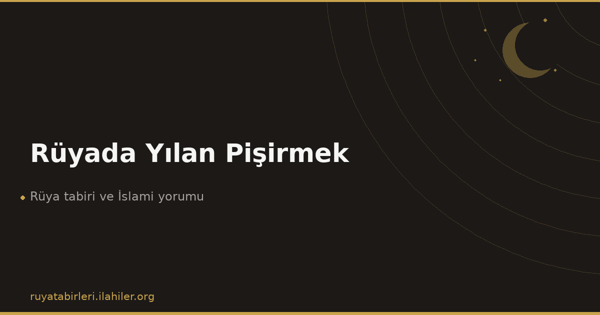 Rüyada Yılan Pişirmek