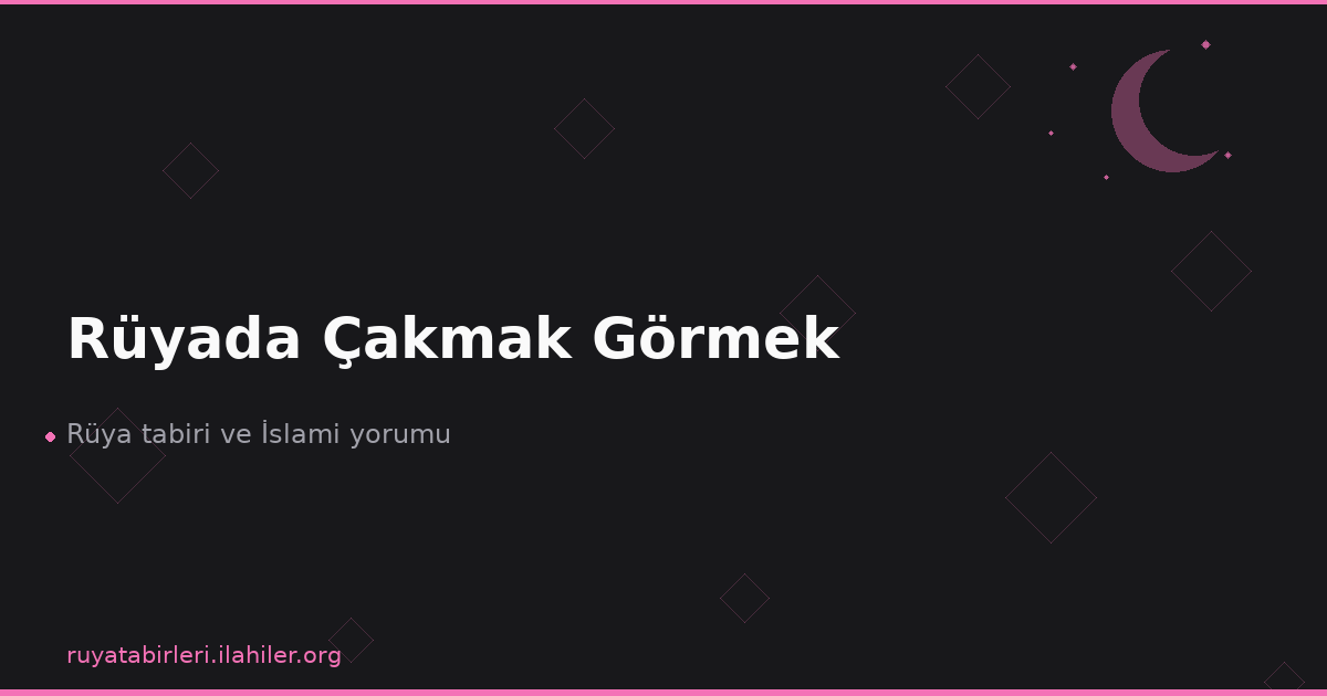 Rüyada Çakmak Görmek
