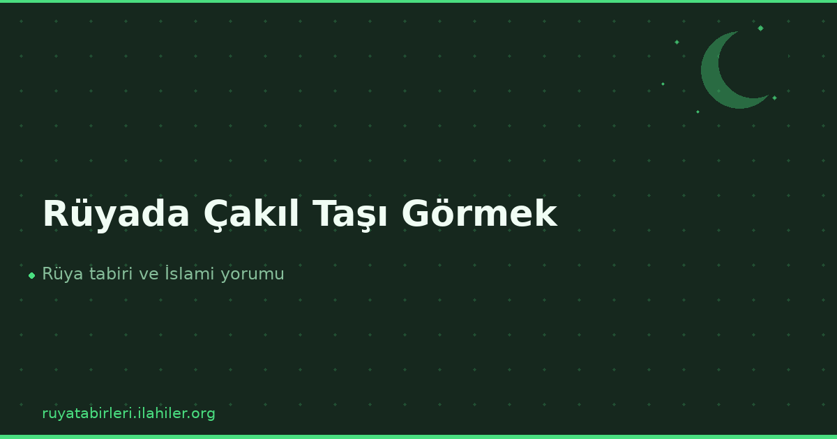 Rüyada Çakıl Taşı Görmek