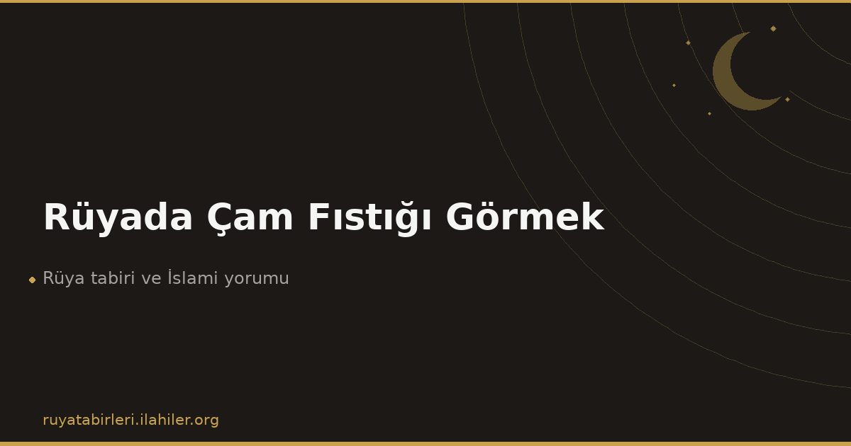 Rüyada Çam Fıstığı Görmek