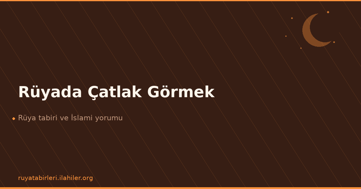 Rüyada Çatlak Görmek