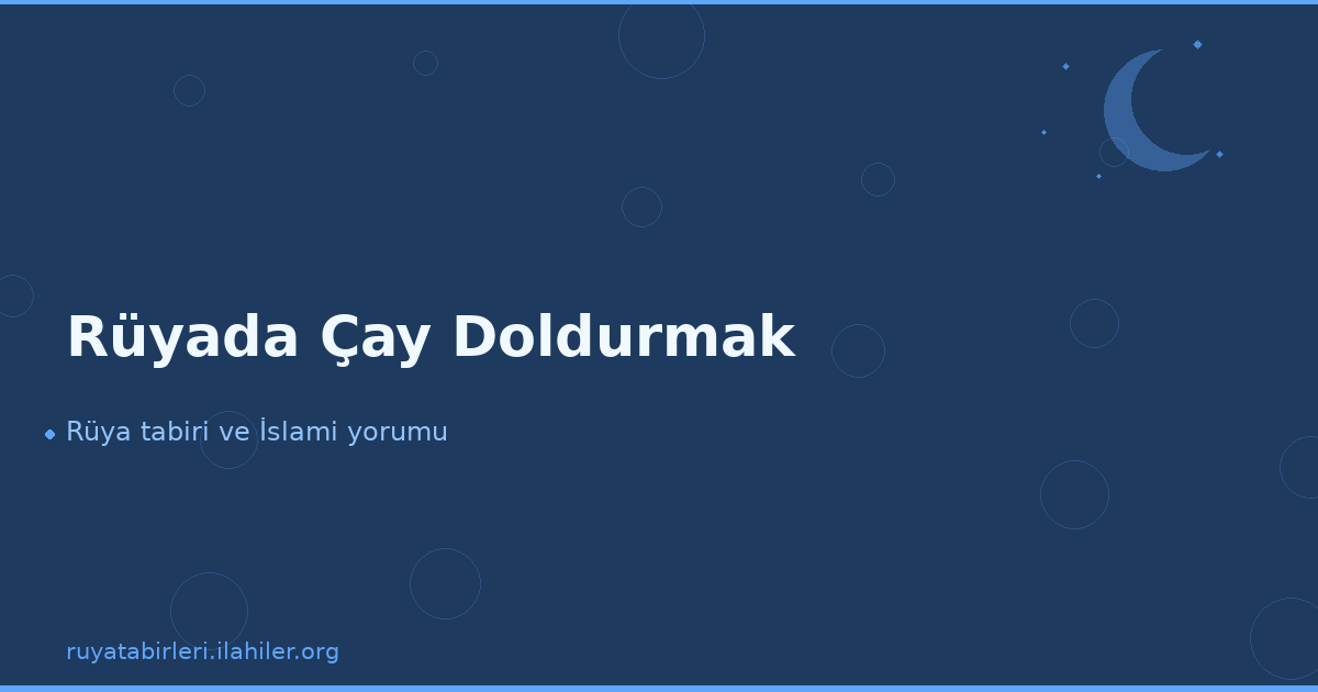 Rüyada Çay Doldurmak