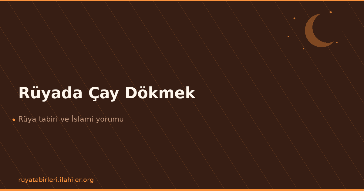 Rüyada Çay Dökmek