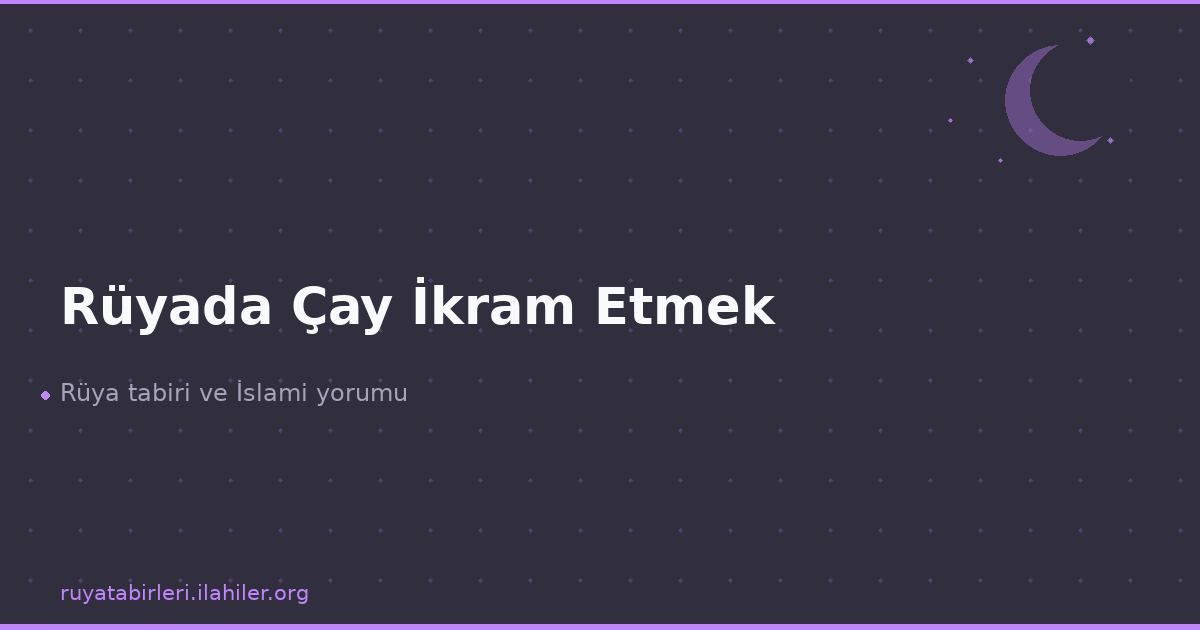 Rüyada Çay İkram Etmek