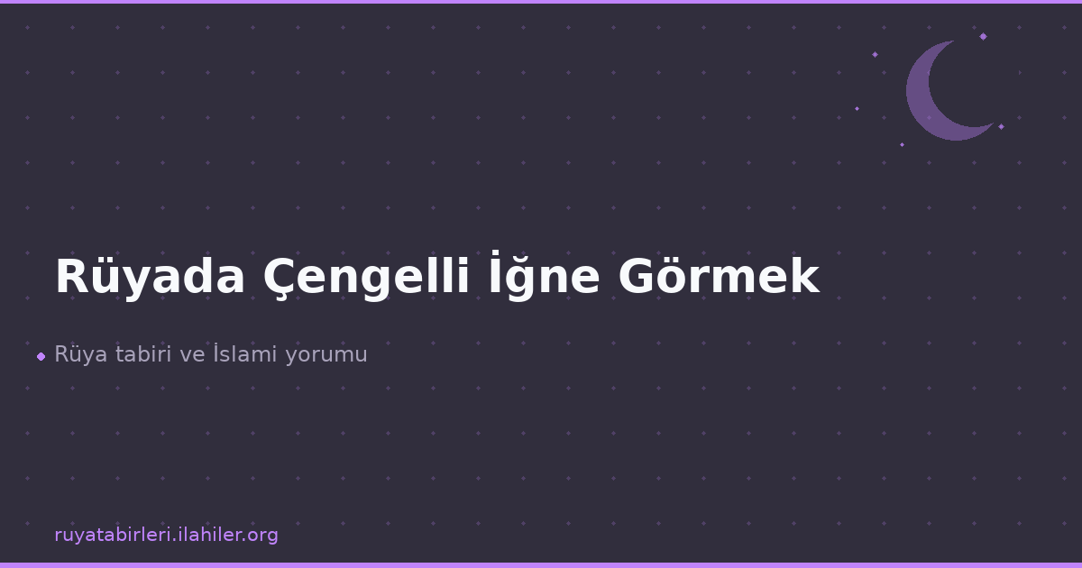 Rüyada Çengelli İğne Görmek