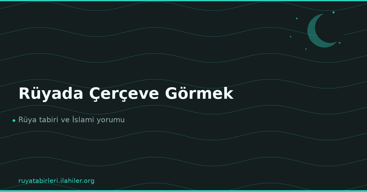 Rüyada Çerçeve Görmek
